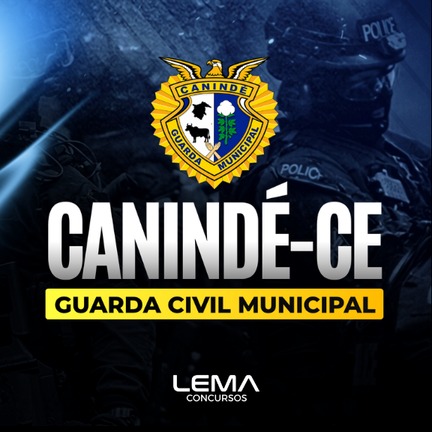 GCM Canindé (CE) - Curso Completo - Guarda Civil Municipal - Nível Médio - Edital Em Breve