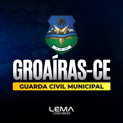 GCM Groaíras (CE) - Curso Completo - Guarda Civil Municipal - Nível Médio - Edital Em Breve