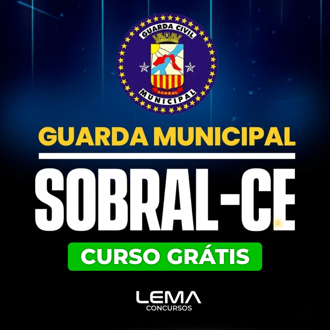 GCM Sobral (CE) - Curso Gratuito- Guarda Civil Municipal - Nível Médio - Edital Em Breve